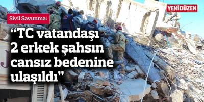 Sivil Savunma: TC vatandaşı 2 erkek şahsın cansız bedenine ulaşıldı