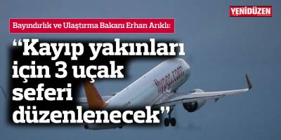 Arıklı: Kayıp yakınları için 3 uçak seferi düzenlenecek