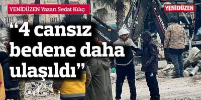 "4 cansız bedene daha ulaşıldı"