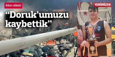 Akın ailesi: “Doruk’umuzu kaybettik”