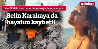Selin Karakaya da hayatını kaybetti