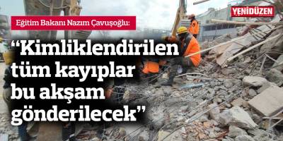 Çavuşoğlu: Kimliklendirilen tüm kayıplar bu akşam gönderilecek