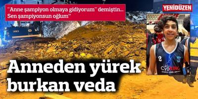 "Anne şampiyon olmaya gidiyorum" demiştin... Sen şampiyonsun oğlum”