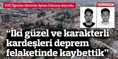 “İki güzel ve karakterli kardeşleri deprem felaketinde kaybettik”