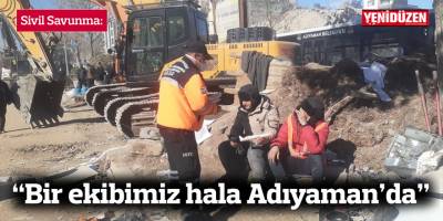 Sivil Savunma: “Bir ekibimiz hala Adıyaman’da”