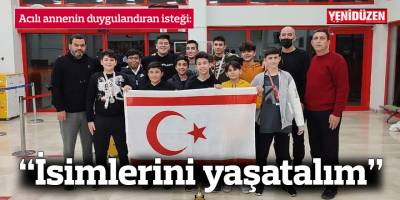 Acılı annenin duygulandıran isteği: İsimlerini yaşatalım