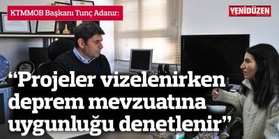 "Projeler vizelenirken deprem mevzuatına uygunluğu denetlenir”