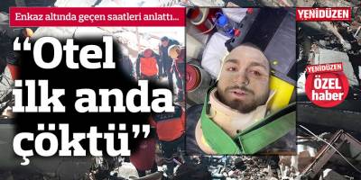 “Otel ilk anda çöktü”