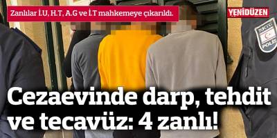 Cezaevinde darp, tehdit ve tecavüz: 4 zanlı!