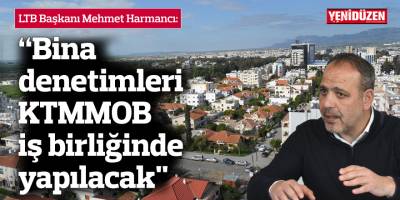 Harmancı: “Bina denetimleri KTMMOB iş birliğinde yapılacak"