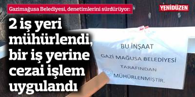 2 iş yeri mühürlendi, bir iş yerine cezai işlem uygulandı