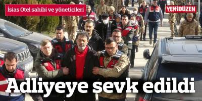 İsias Otel sahibi ve yöneticileri adliyeye sevk edildi