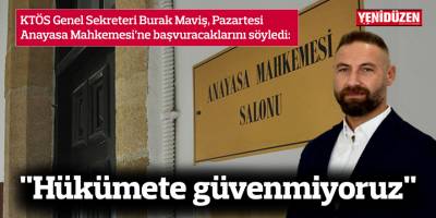 Maviş: "Hükümete güvenmiyoruz"