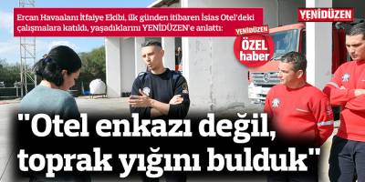 "Otel enkazı değil, toprak yığını bulduk"