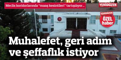 Maaş kesintisi: Muhalefet, geri adım ve şeffaflık istiyor