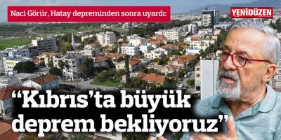 Korkutan uyarı: “Kıbrıs’ta büyük deprem bekliyoruz. Endişe ediyoruz”