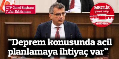 Erhürman: "Deprem konusunda acil planlamaya ihtiyaç var"
