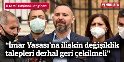 “İmar Yasası’na ilişkin değişiklik talepleri derhal geri çekilmeli”