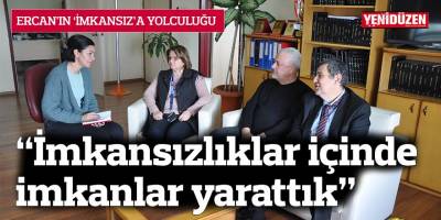 “İmkansızlıklar içinde imkanlar yarattık”