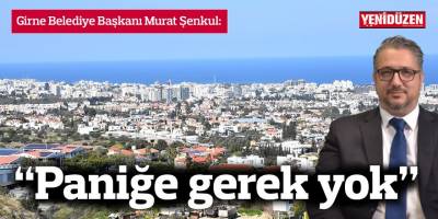 “Paniğe gerek yok”