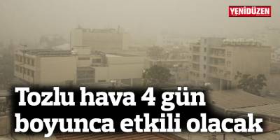 Tozlu hava 4 gün boyunca etkili olacak