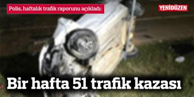 Bir hafta 51 trafik kazası