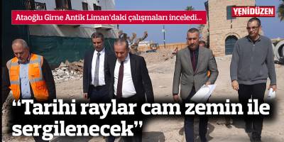 Ataoğlu: “Bulunan tarihi raylar cam zemin ile sergilenecek