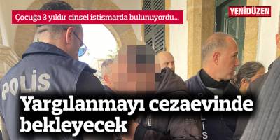 Yargılanmayı cezaevinde bekleyecek