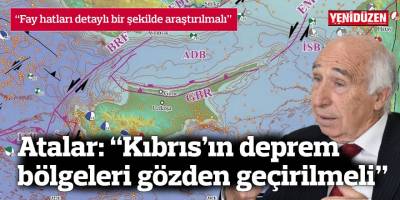 Atalar: “Kıbrıs’ın deprem bölgeleri gözden geçirilmeli”