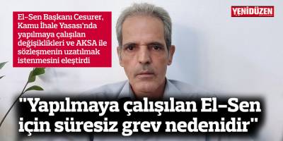 "Yapılmaya çalışılan El-Sen için süresiz grev nedenidir"