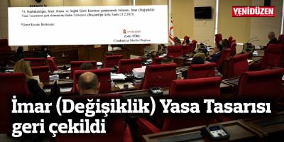 İmar (Değişiklik) Yasa Tasarısı geri çekildi