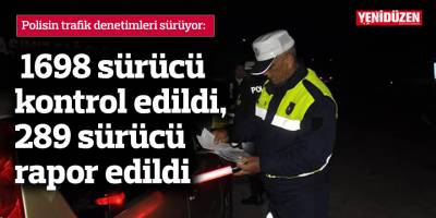 Polisten trafik denetimi: 1698 sürücü kontrol edildi, 289 sürücü rapor edildi