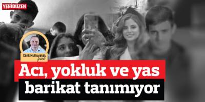 Acı, yokluk ve yas barikat tanımıyor