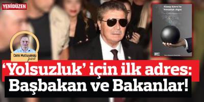 ‘Yolsuzluk’ için ilk adres: Başbakan ve Bakanlar!