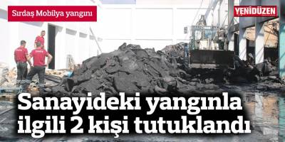 Sanayideki yangınla ilgili 2 kişi tutuklandı