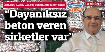 “Dayanıksız beton veren şirketler var”