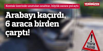 Arabayı kaçırdı, 6 araca birden çarptı!
