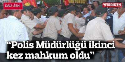 DAÜ-SEN: “Polis Müdürlüğü ikinci kez mahkum oldu”