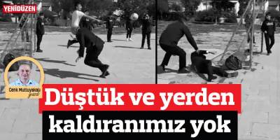 Düştük ve yerden kaldıranımız yok