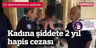 Kadına şiddete 2 yıl hapis cezası
