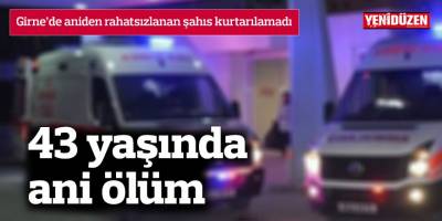 Girne’de aniden rahatsızlanan şahıs kurtarılamadı