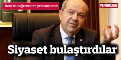 Tatar'dan öğrencilere yeni suçlama: Siyaset bulaştırdılar