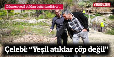 Çelebi: “Yeşil atıklar çöp değil”