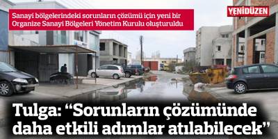 Tulga: "sorunların çözümünde daha etkili adımlar atılabilecek”