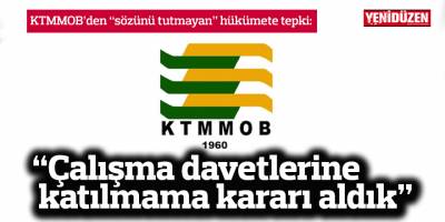 KTMMOB’den Hükümet’in davetlerine katılmama kararı