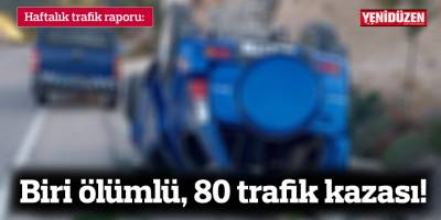 Bir haftada biri ölümlü 80 trafik kazası meydana geldi