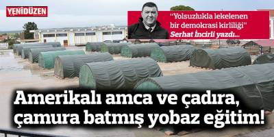 Amerikalı amca ve çadıra,  çamura batmış yobaz eğitim!