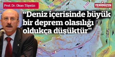“Deniz içerisinde büyük bir deprem olasılığı oldukça düşüktür”