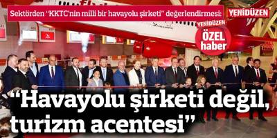 “Havayolu şirketi değil, turizm acentesi”
