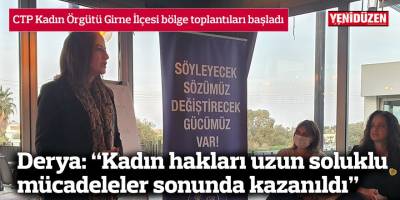 Derya: “Kadın hakları uzun soluklu mücadeleler sonunda kazanıldı”